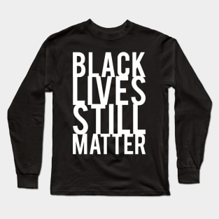 Black Lives Still Matter Long Sleeve T-Shirt